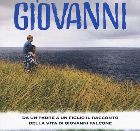 Per questo mi chiamo Giovanni. Da un padre a un figlio il racconto della vita di Giovanni Falcone