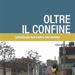 Oltre il confine. Istantanee dal centro del mondo