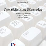 L'irresistibile fascino di Commodore: L’ascesa della più amata società informatica e la sua caduta