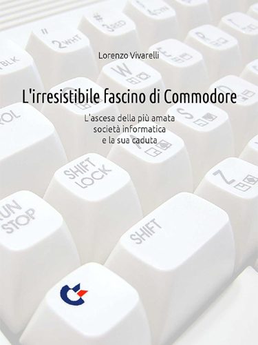 L'irresistibile fascino di Commodore: L’ascesa della più amata società informatica e la sua caduta