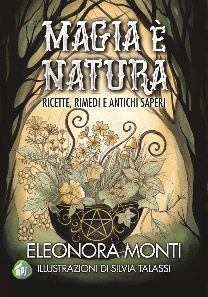 Magio è Natura - ricette, rimedi e antichi saperi di Eleonora Monti. Illustrazioni di Silvia Talassi